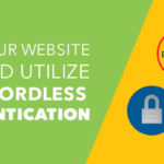 Learn why your website should utilize passwordless authentication.