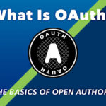 What is OAuth? Understanding the basics of open authorization.